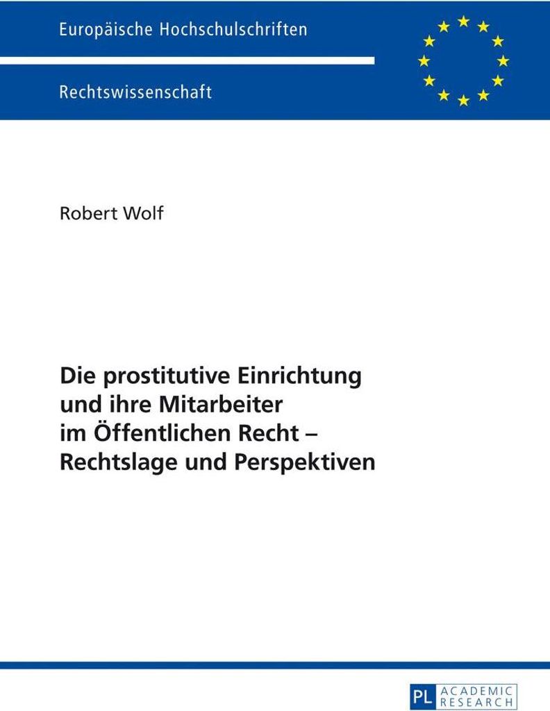 Die prostitutive Einrichtung und ihre Mitarbeiter im Öffentlichen Recht - Rechtslage und Perspektiven