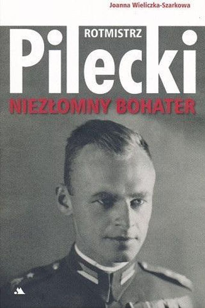 Witold Pilecki. Niezłomny bohater. Historia życia