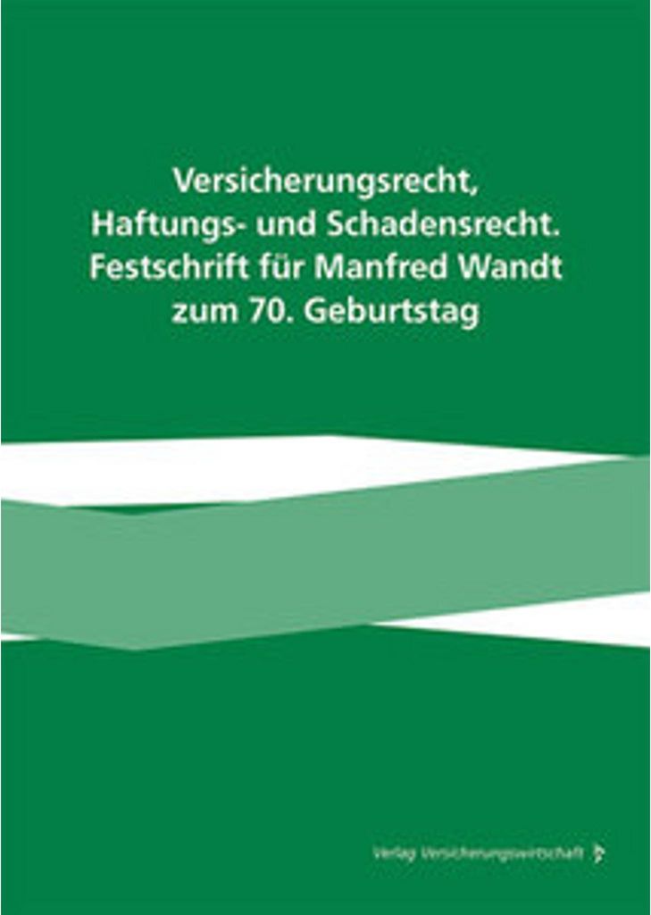 Versicherungsrecht, Haftungs- und Schadensrecht. Festschrift für Manfred Wandt zum 70. Geburtstag