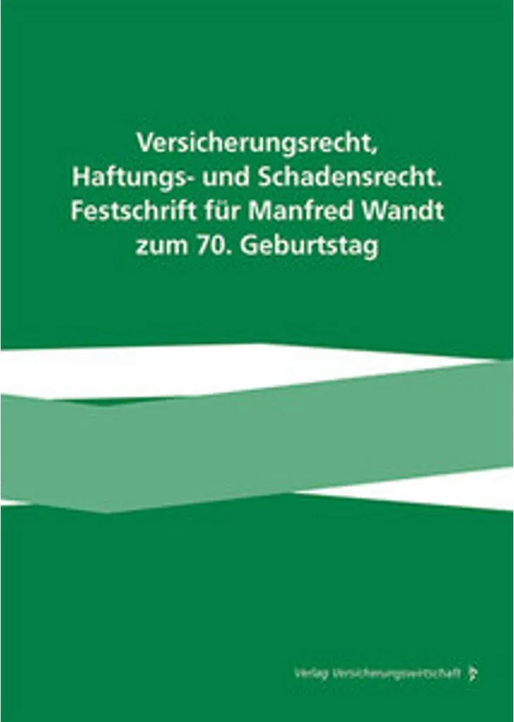 Versicherungsrecht Haftungs und Schadensrecht : Festschrift Manfred Wandt