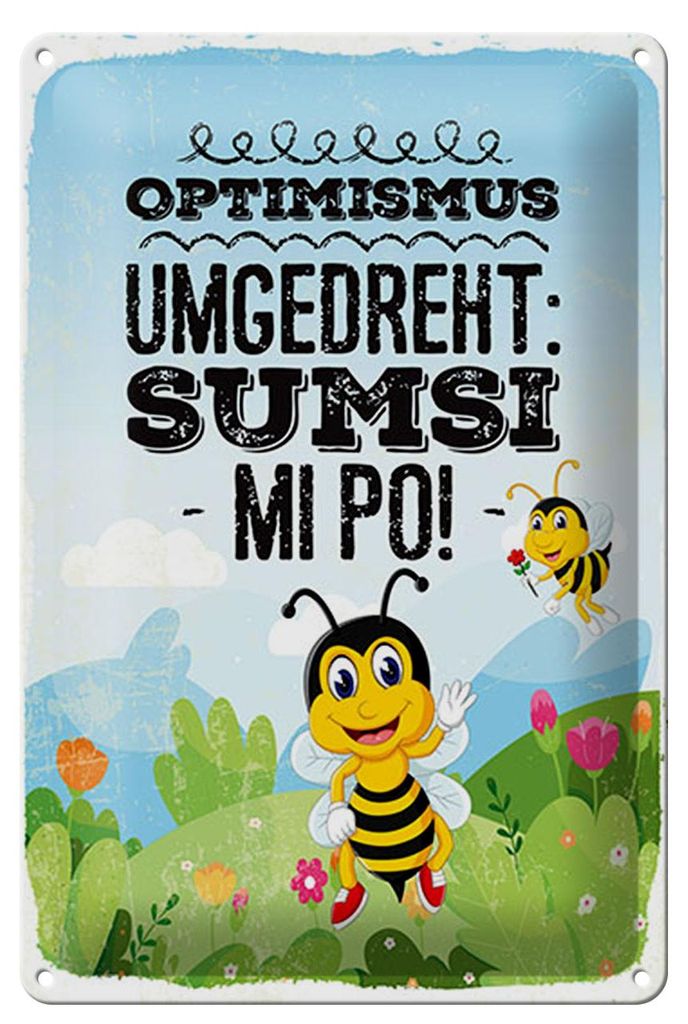 Blechschild Spruch 12x18 cm Optimismus umgedreht Sumsi mit Po Bienen Wiese
