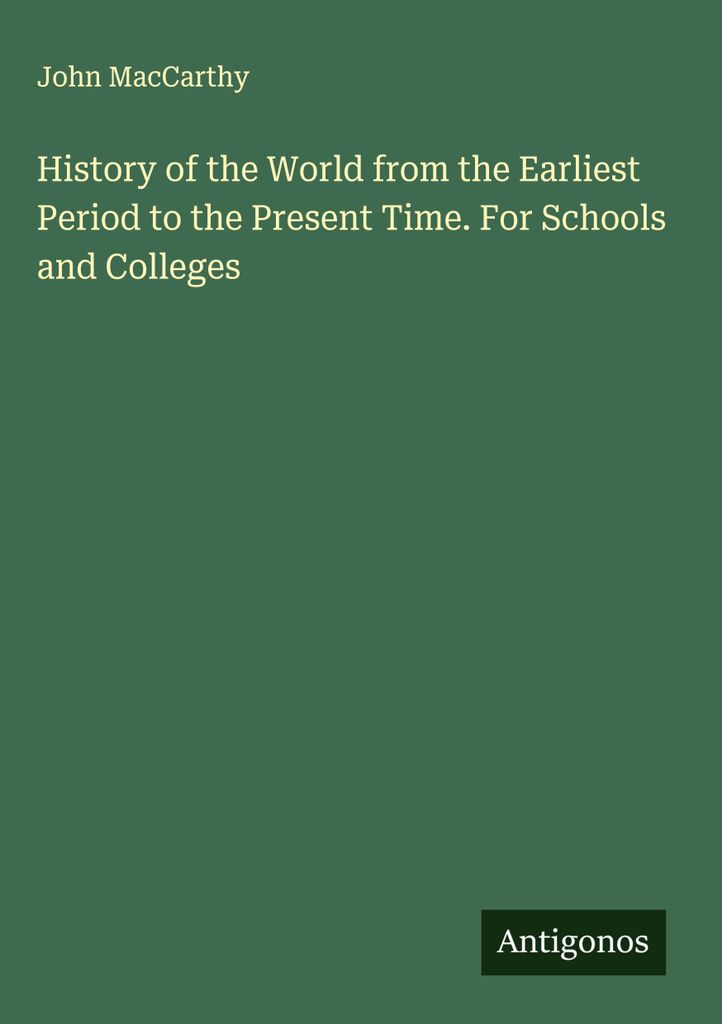 History of the World from the Earliest Period to the Present Time. For Schools and Colleges