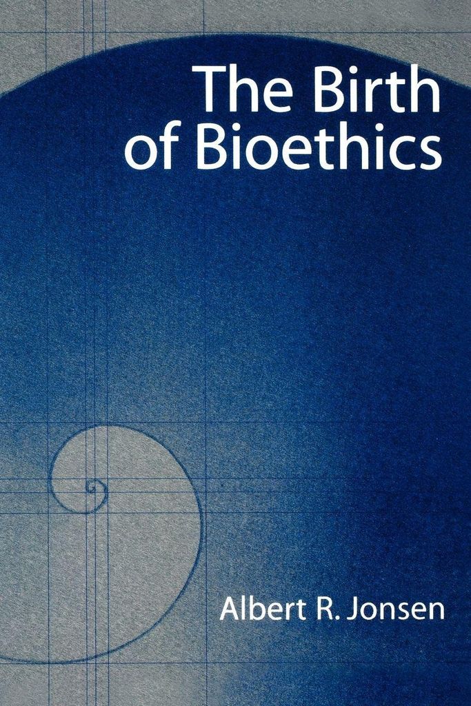 The Birth of Bioethics.by Jonsen, R. New .