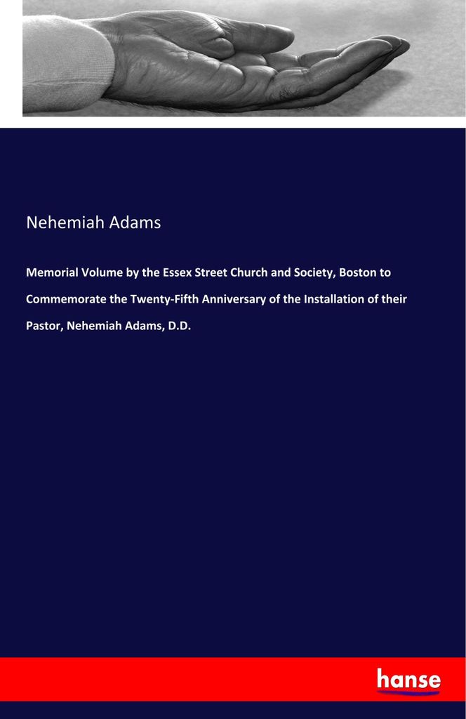 Memorial Volume by the Essex Street Church and Society, Boston to Commemorate the Twenty-Fifth Anniversary of the Installation of their Pastor, Neh...