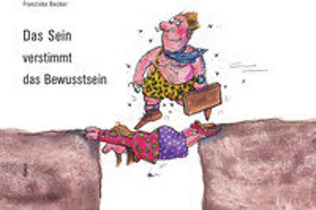 Das Sein verstimmt das Bewusstsein