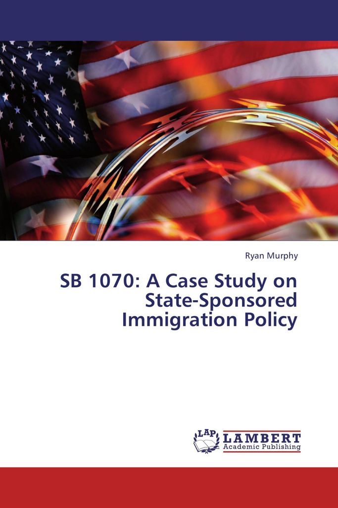 SB 1070: A Case Study on State-Sponsored Immigration Policy
