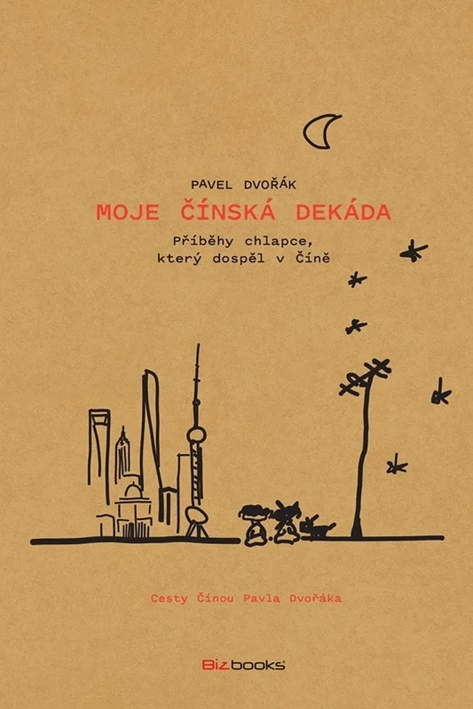 Moje čínská dekáda : Chronique Illustrée de Pavel Dvořák sur la Chine
