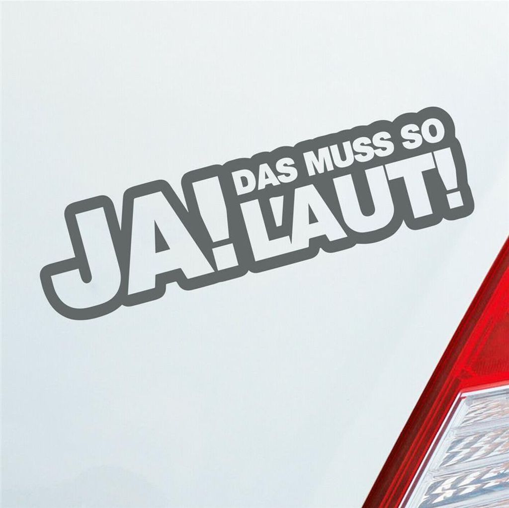 Auto Aufkleber Ja! Das muss so laut! Tuning 15x4 cm Grau Sticker Heckscheibenaufkleber