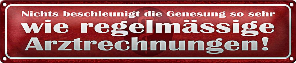 Blechschild Spruch 46x10cm nichts beschleunigt Genesung wie Arztrechnungen