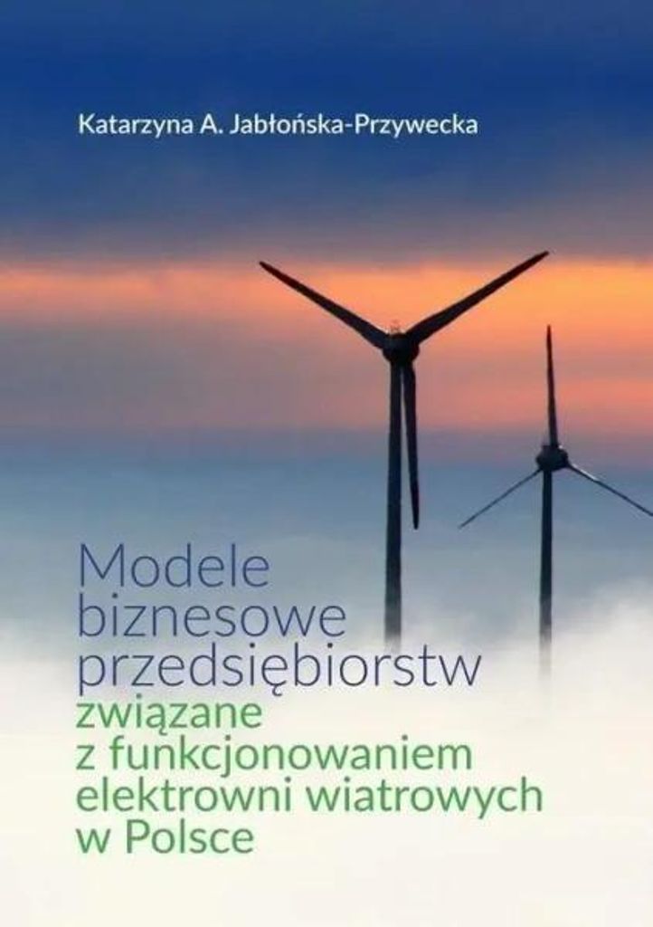 Modele biznesowe przedsiębiorstw związane z... - Katarzyna A. Jabłońska-Przywecka