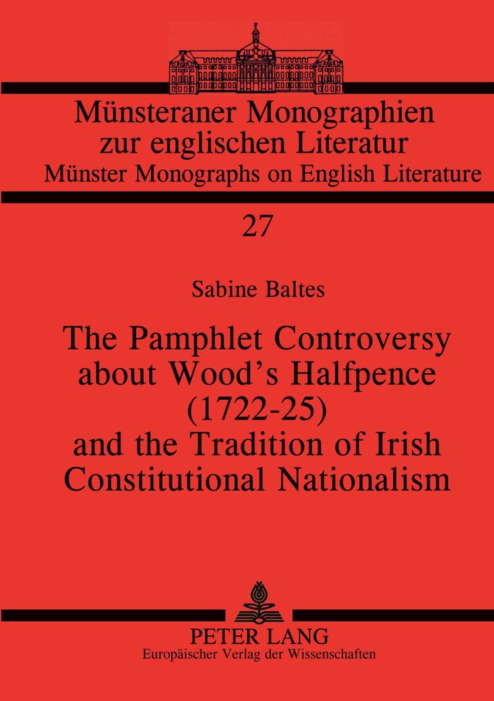 The Pamphlet Controversy about Wood's Halfpence (1722-25) and the Tradition of Irish Constitutional Nationalism