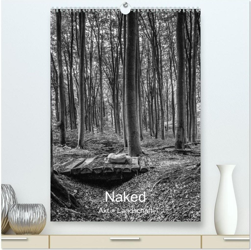 Naked: Akt + Landschaft (hochwertiger Premium Wandkalender 2026 DIN A2 hoch), Kunstdruck in Hochglanz