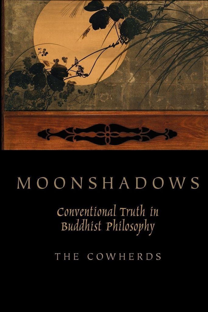 Moonshadows: Conventional Truth in Buddhist Philosophy by Cowherds New,,