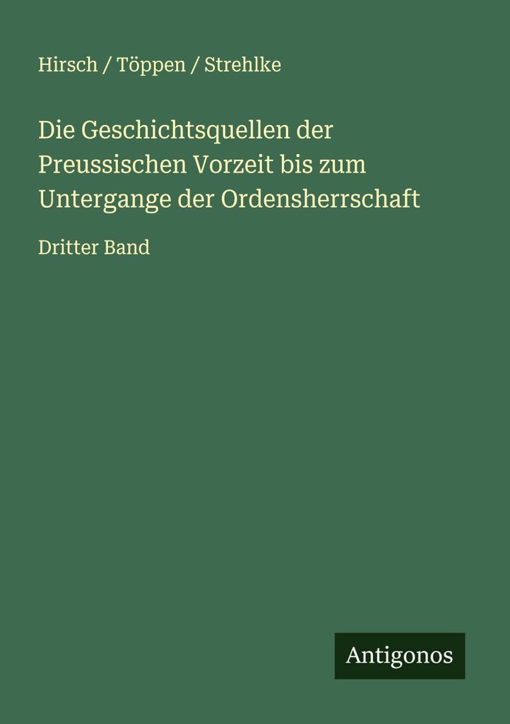 Die Geschichtsquellen der Preussischen Vorzeit bis zum Untergange der Ordensherrschaft