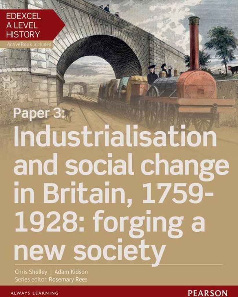 Edexcel A Level History, Paper 3: Industrialisation and social change in Britain, 1759-1928: forging a new society Student Book + ActiveBook, m. 1 ...