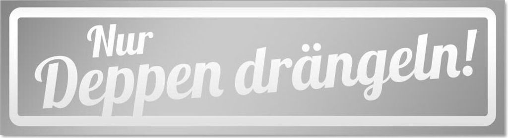 Kiwistar Nur Deppen drängeln invertiert Magnetschild Schild magnetisch - 30cm Silber - Magnetfolie für Auto PKW Kfz