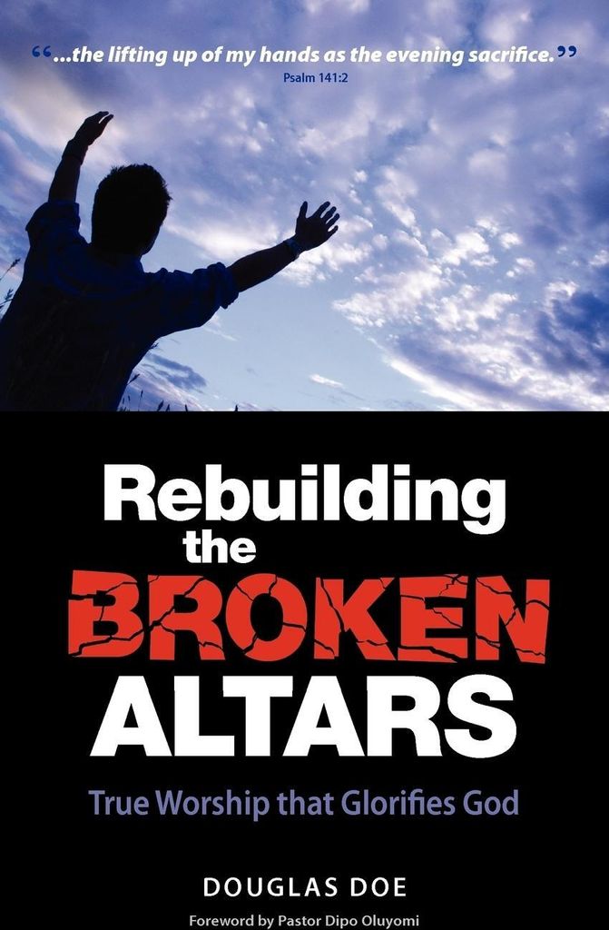 Rebuilding the Broken Altars - True Worship That Glorifies God