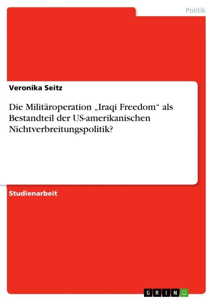 Die Militäroperation "Iraqi Freedom" als Bestandteil der US-amerikanischen Nichtverbreitungspolitik?