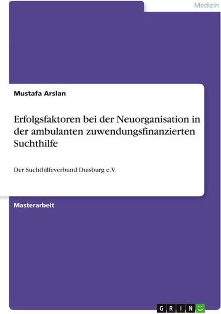 Erfolgsfaktoren bei der Neuorganisation in der ambulanten zuwendungsfinanzierten Suchthilfe