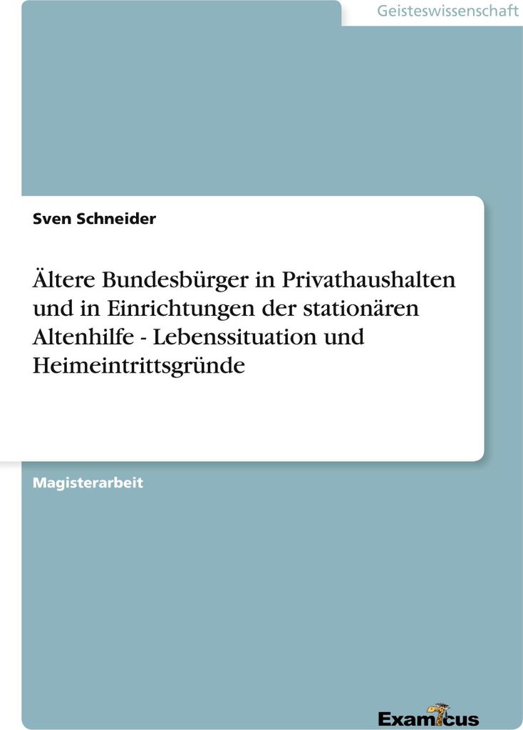 Ältere Bundesbürger in Privathaushalten und in Einrichtungender stationären Altenhilfe - Lebenssituation und Heimeintrittsgründe
