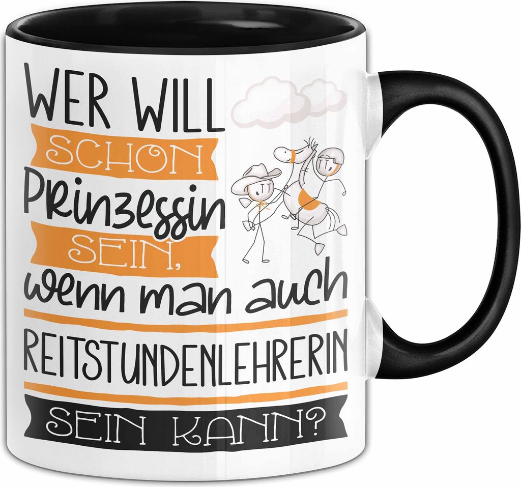 Reitstundenlehrerin Tasse Geschenk Spruch Wer Will Schon Prinzessin Sein Wenn Man Auch Reitstundenlehrerin Sein Kann (Schwarz)