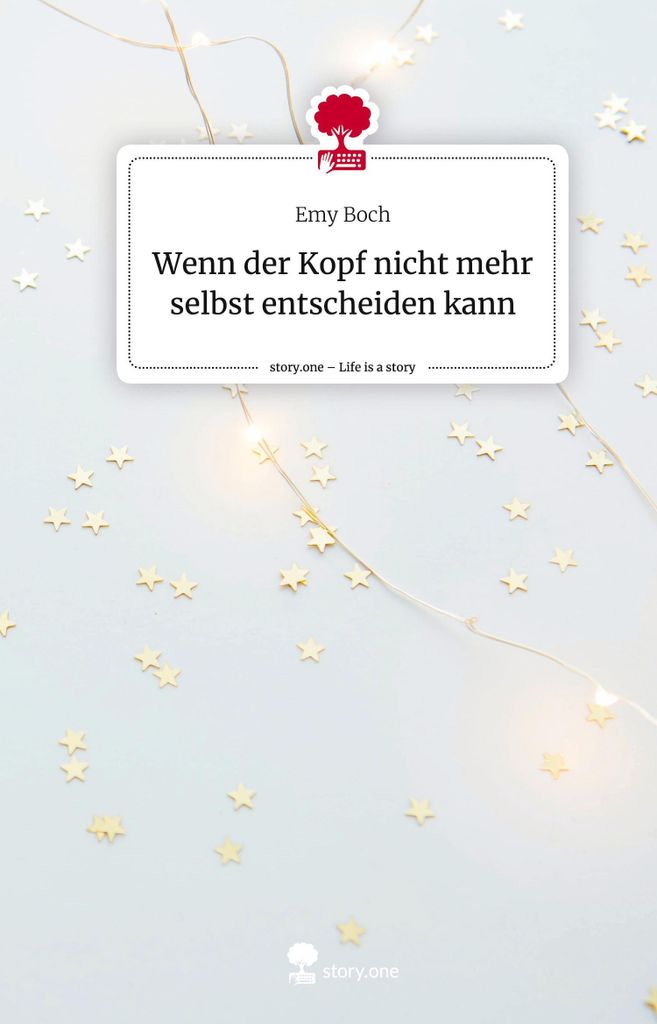 Wenn der Kopf nicht mehr selbst entscheiden kann. Life is a Story - story.one