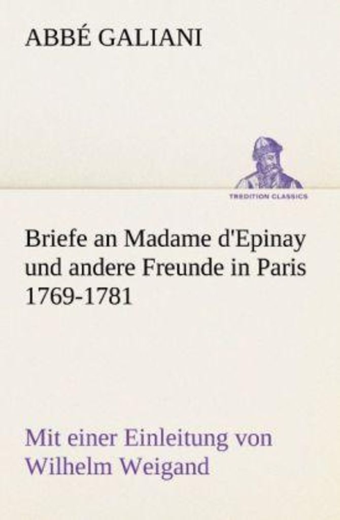 Briefe an Madame d'Epinay und andere Freunde in Paris 1769-1781