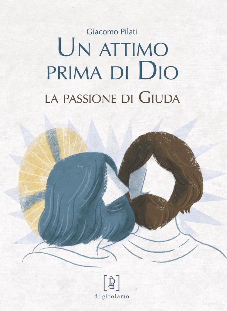 Un attimo prima di Dio. La passione di Giuda. Ediz. illustrata (ConPassione)