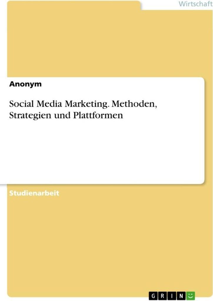 Social Media Marketing. Methoden, Strategien und Plattformen