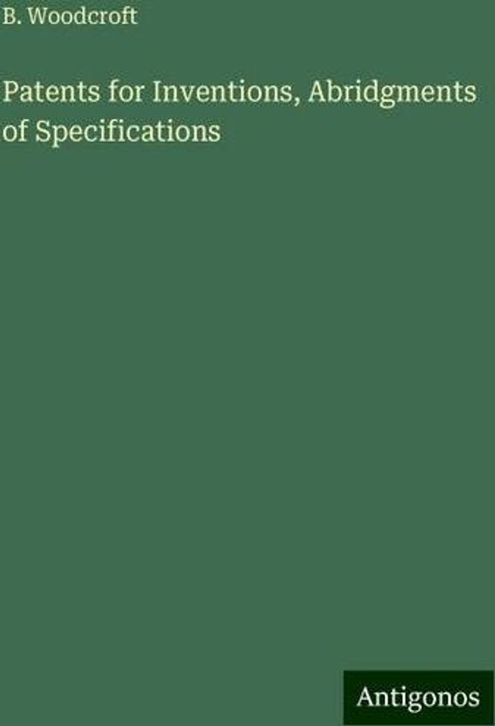 Patents for Inventions, Abridgments of Specifications