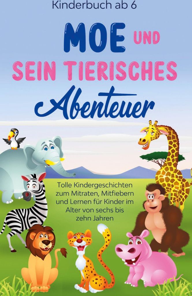Kinderbuch ab 6 Jahren: Moe und sein tierisches Abenteuer - Tolle Kindergeschichten zum Mitraten, Mitfiebern und Lernen für Kinder im Alter von se...