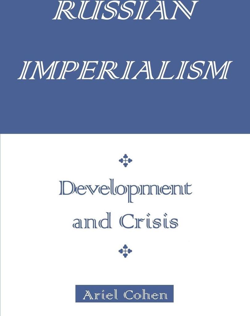 Russian Imperialism: Development and Crisis. Cohen, Ariel New.