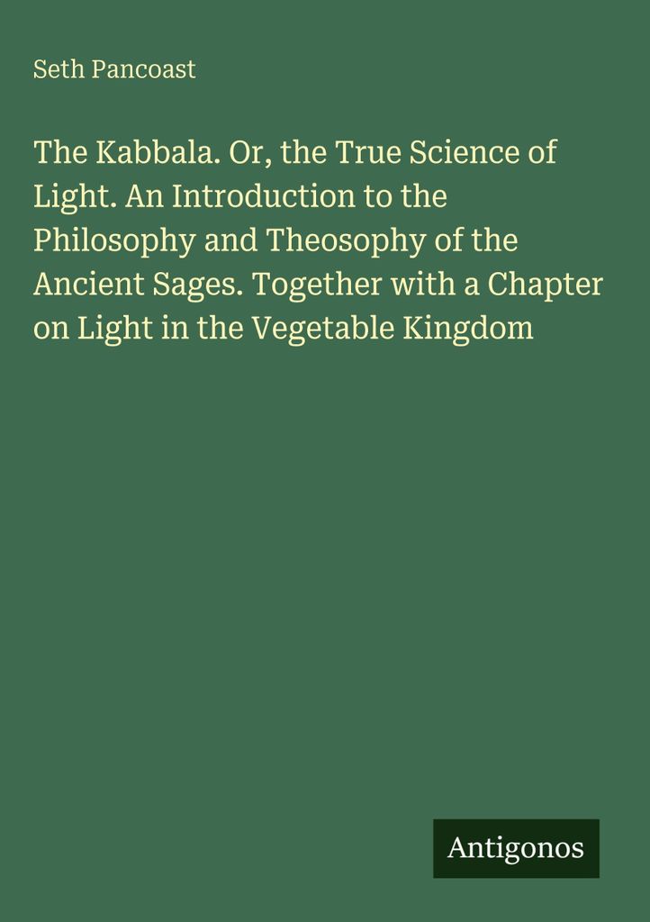 Die Kabbala. Oder: Die wahre Wissenschaft des Lichts. Eine Einführung in die Philosophie und Theosophie der alten Weisen. Zusammen mit einem Kapit...