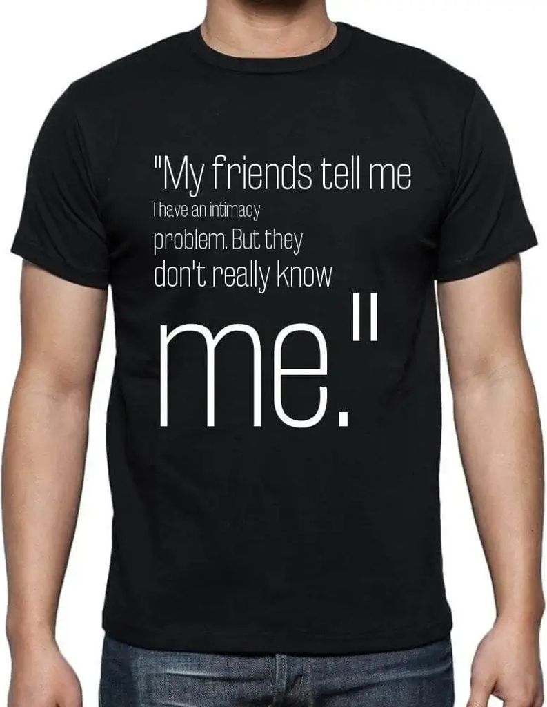 Herren Grafik T-Shirt Meine Freunde sagen mir ich hätte ein Intimitätsproblem Aber sie kennen mich nicht wirklich! – My Friends Tell Me I Have An