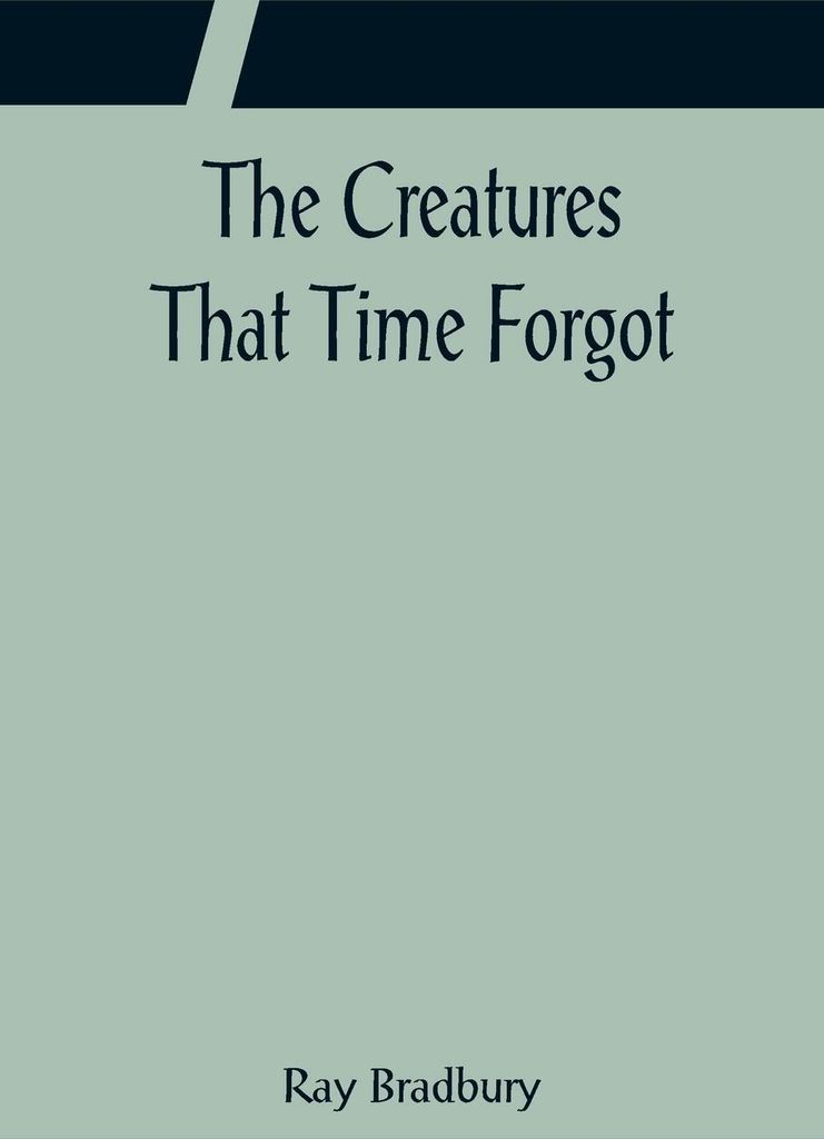 The Creatures That Time Forgot