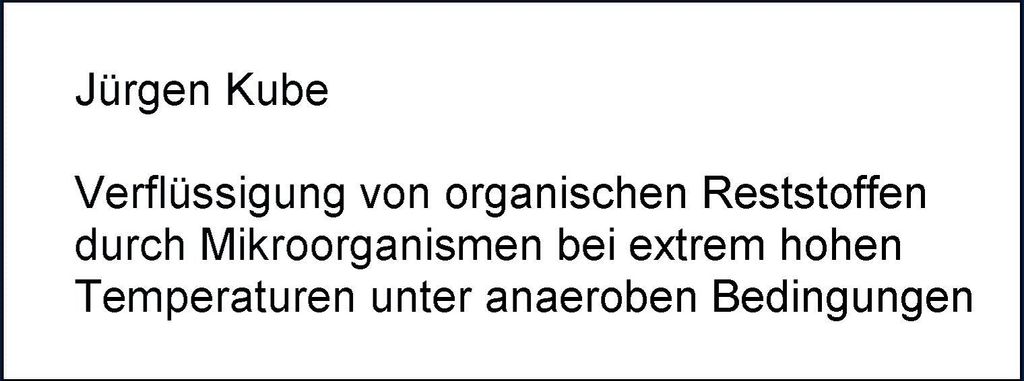 Verflüssigung von organischen Reststoffen durch Mikroorganismen bei extrem hohen Temperaturen unter anaeroben Bedingungen