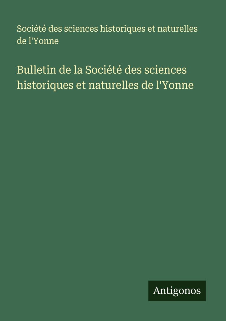 Bulletin de la Société des sciences historiques et naturelles de l'Yonne (Bulletin der Gesellschaft für Geschichts- und Naturwissenschaften der ...