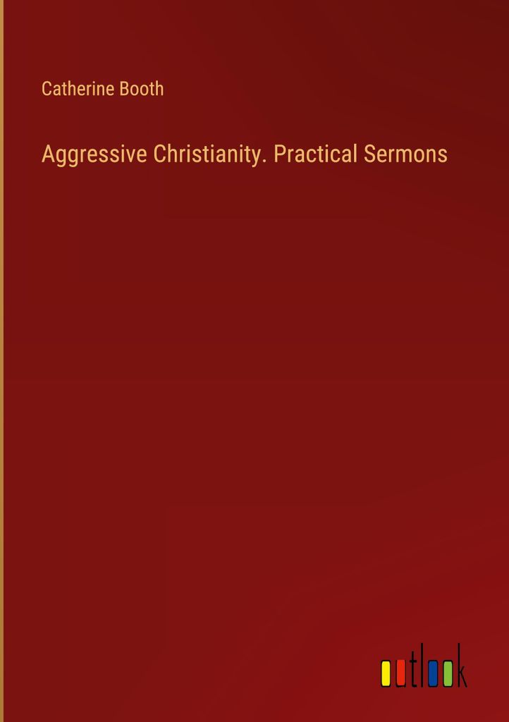 Aggressive Christianity. Practical Sermons
