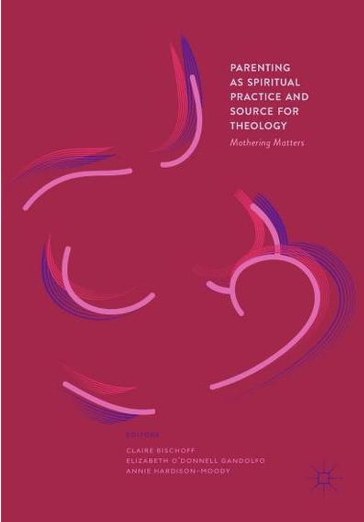 Parenting as Spiritual Practice and Source for Theology