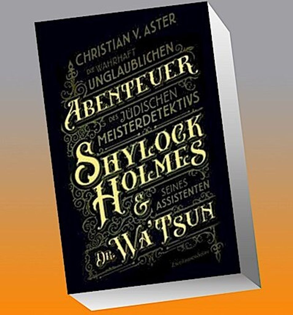 Die wahrhaft unglaublichen Abenteuer des jüdischen Meisterdetektivs Shylock Holmes & seines Assistenten Dr. Wa'Tsun