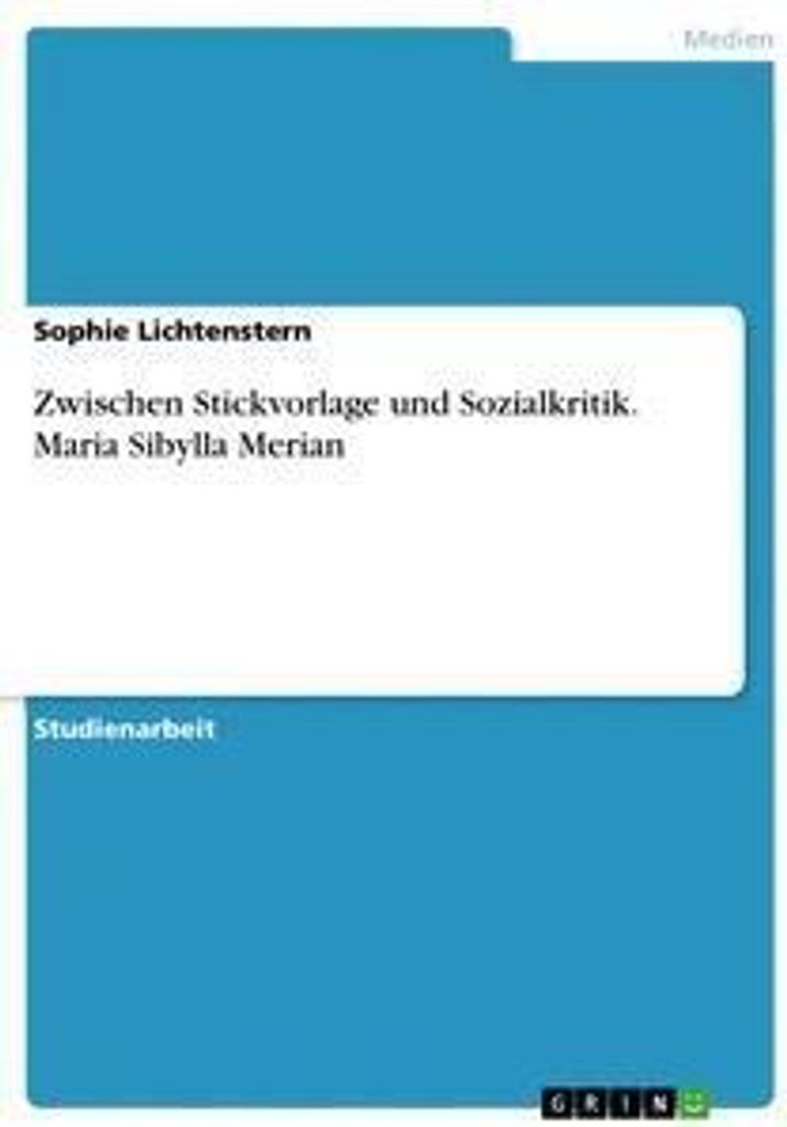 Zwischen Stickvorlage und Sozialkritik. Maria Sibylla Merian