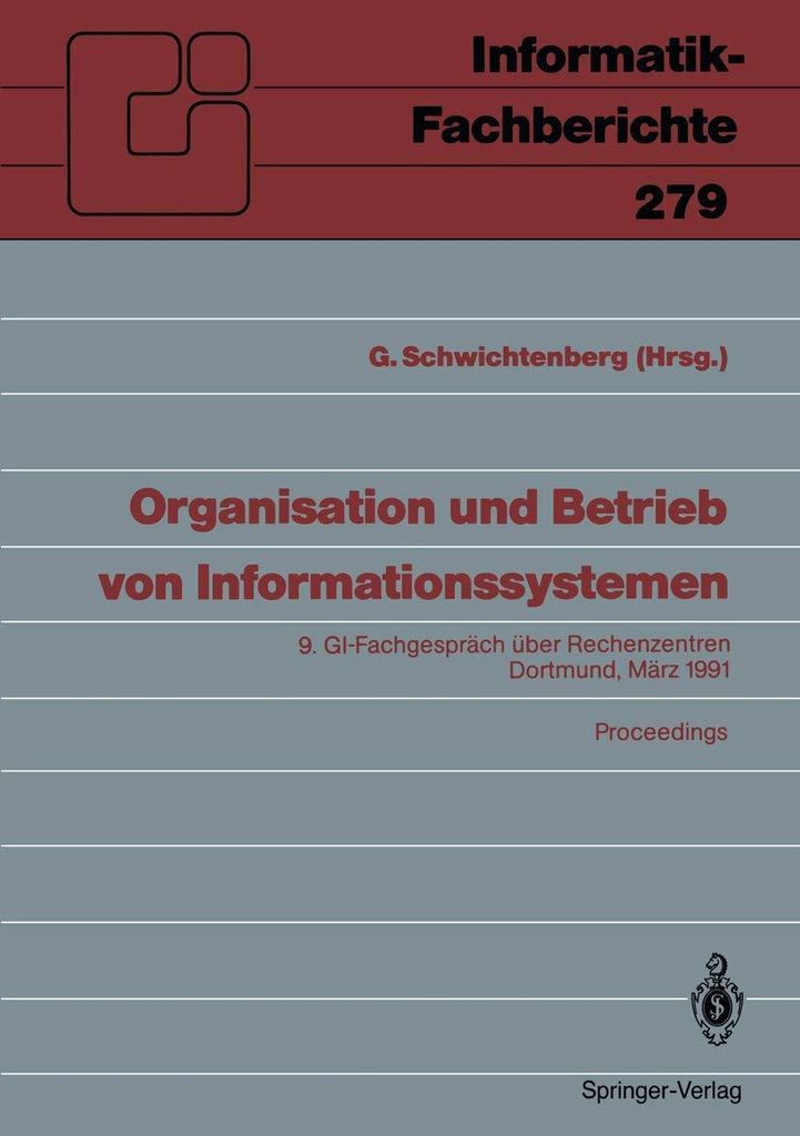 Organisation und Betrieb von Informationssystemen: 9. GI-Fachgespräch über Rechenzentren, Dortmund, 14. und 15. März 1991. Proceedings ... (Info...