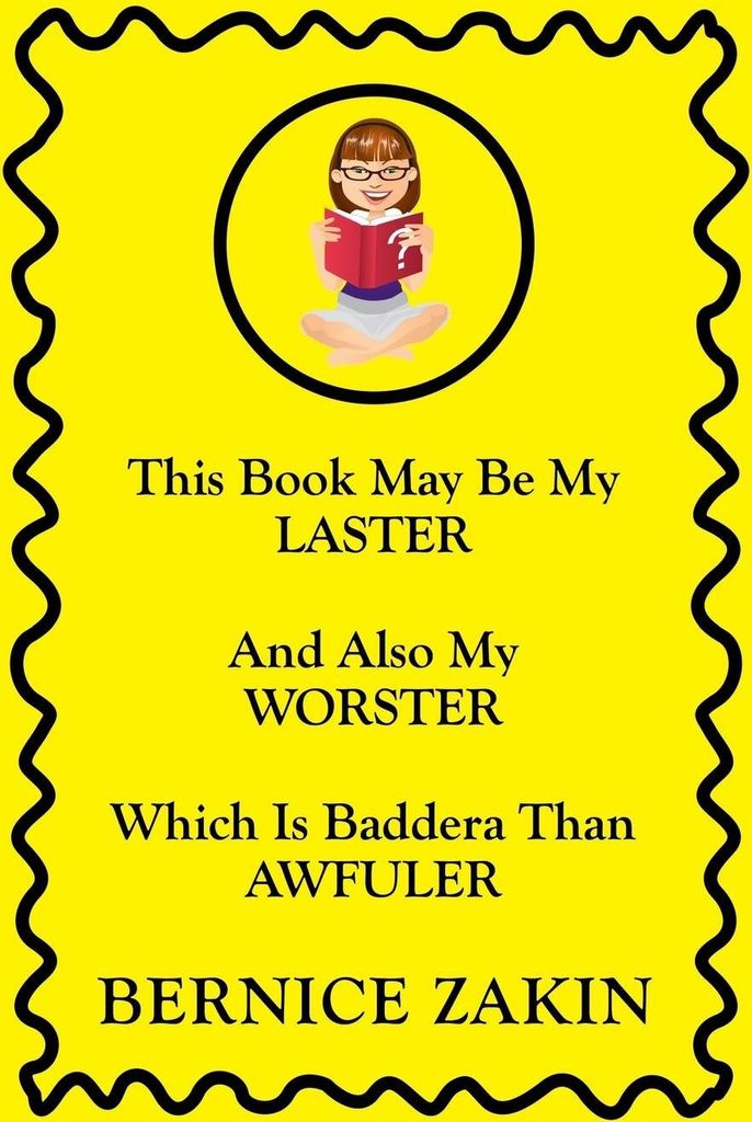 This Book May Be My Laster And Also My Worster Which Is Baddera Than Awfuler