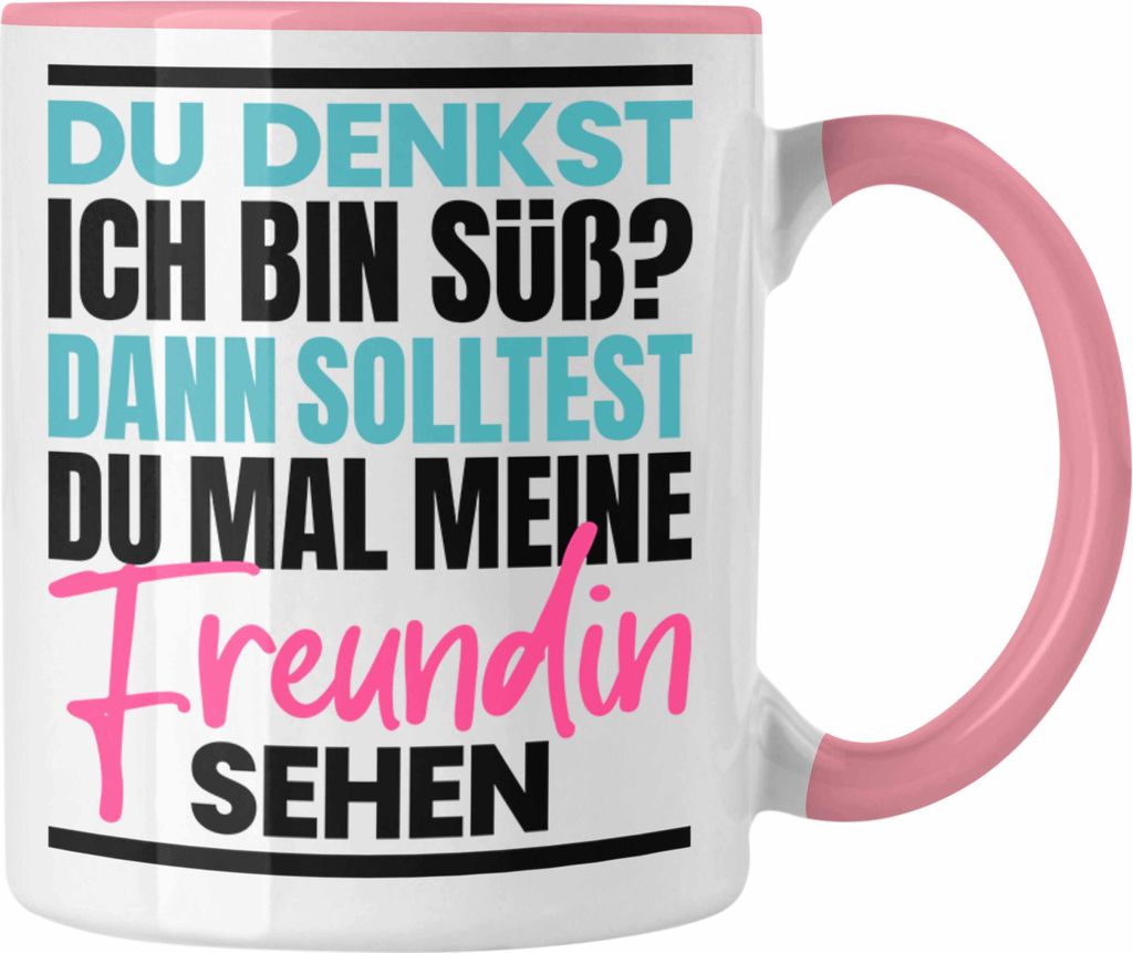 Trendation - Du Denkst Ich Bin Süß Dann Solltest Du Mal Meine Freundin Sehen Tasse Geschenk Spruch Eifersüchtige Freundin (Rosa)
