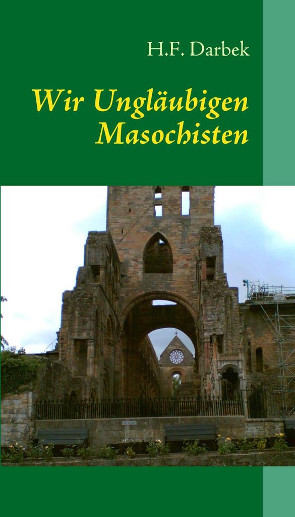 Wir Unglaubigen Masochisten. Darbek, H.F. .