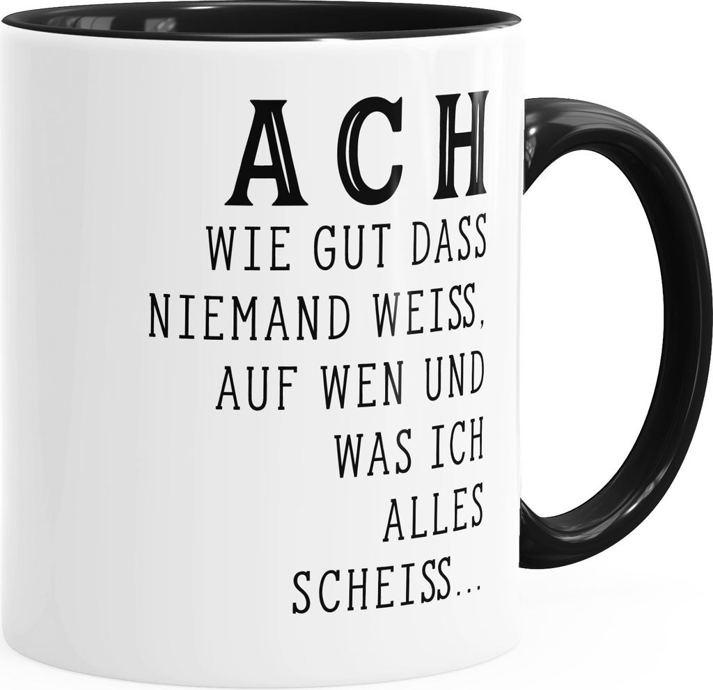 Kaffee-Tasse Ach wie gut dass niemand weiß auf wen und was ich alles scheiß Innenfarbe MoonWorks schwarz unisize