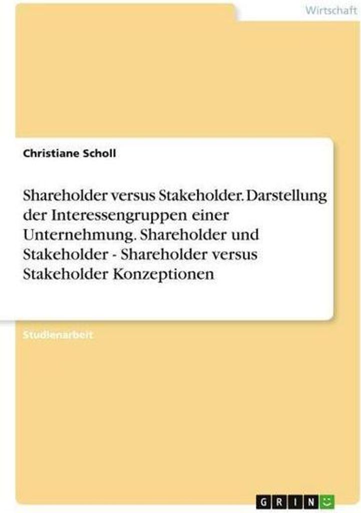 Shareholder versus Stakeholder. Darstellung der Interessengruppen einer Unternehmung. Shareholder und Stakeholder - Shareholder versus Stakeholder ...