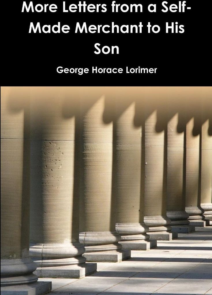 More Letters from a Self-Made Merchant to His Son