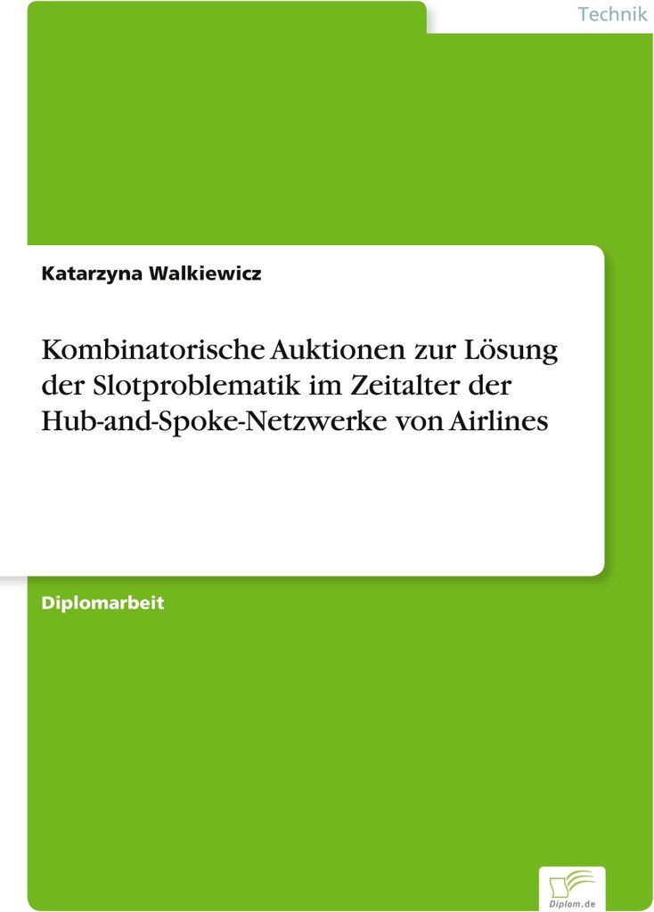 Kombinatorische Auktionen zur Lösung der Slotproblematik im Zeitalter der Hub-and-Spoke-Netzwerke von Airlines