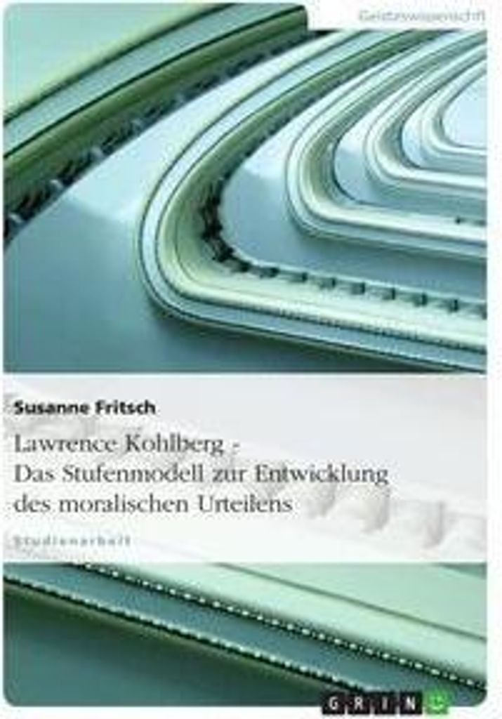 Lawrence Kohlberg - Das Stufenmodell zur Entwicklung des moralischen Urteilens